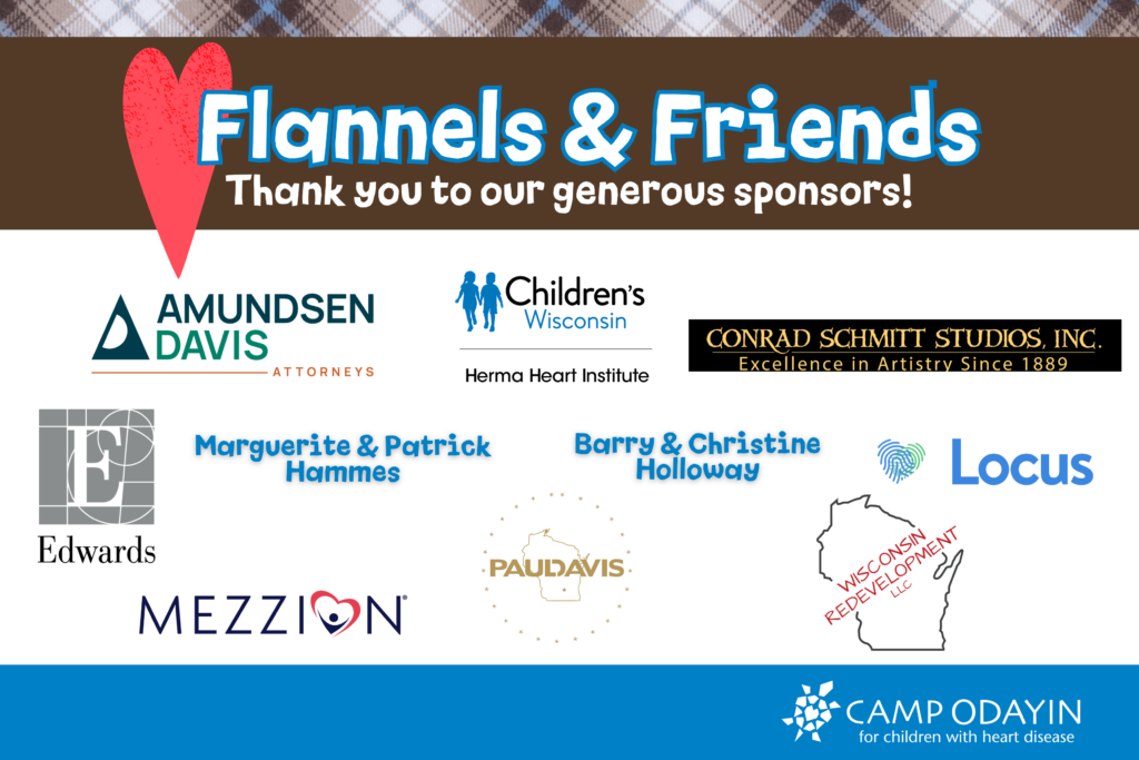 Flannels & Friends - Thank you to our generous sponsors!
Wisconsin Redevelopment,
Conrad Schmitt Studios,
Paul Davis Restoration,
Marguerite and Patrick Hammes,
Edwards Life Sciences,
Barry and Christine Holloway,
CHW - Herma,
Mezzion,
Brian and Amy Randall / Amundsen Davis,
Locus Health