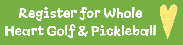 Click to register for Whole Heart Golf & Pickleball