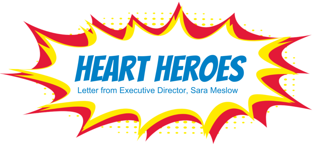 Heart Heroes - Letter from Executive Director, Sara Meslow