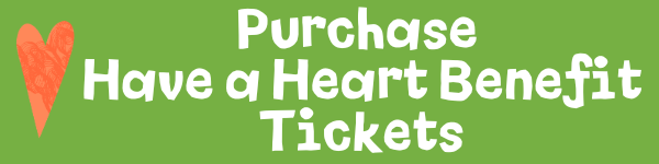 Click to purchase Have a Heart Benefit tickets