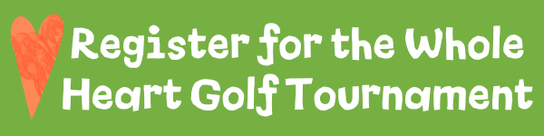 Click to register for Whole Heart Golf Tournament